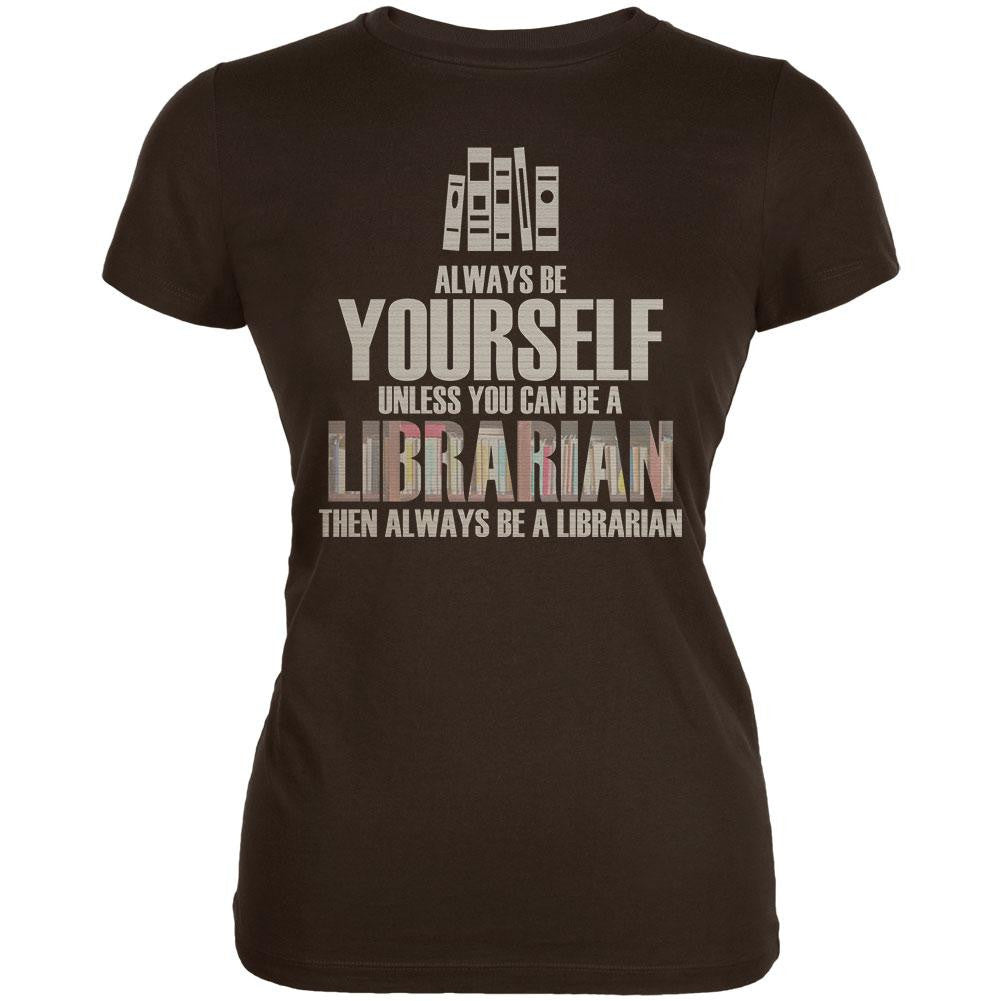 Always Be Yourself Librarian Brown Juniors Soft T-Shirt Juniors T-Shirts Old Glory 2XL Brown 