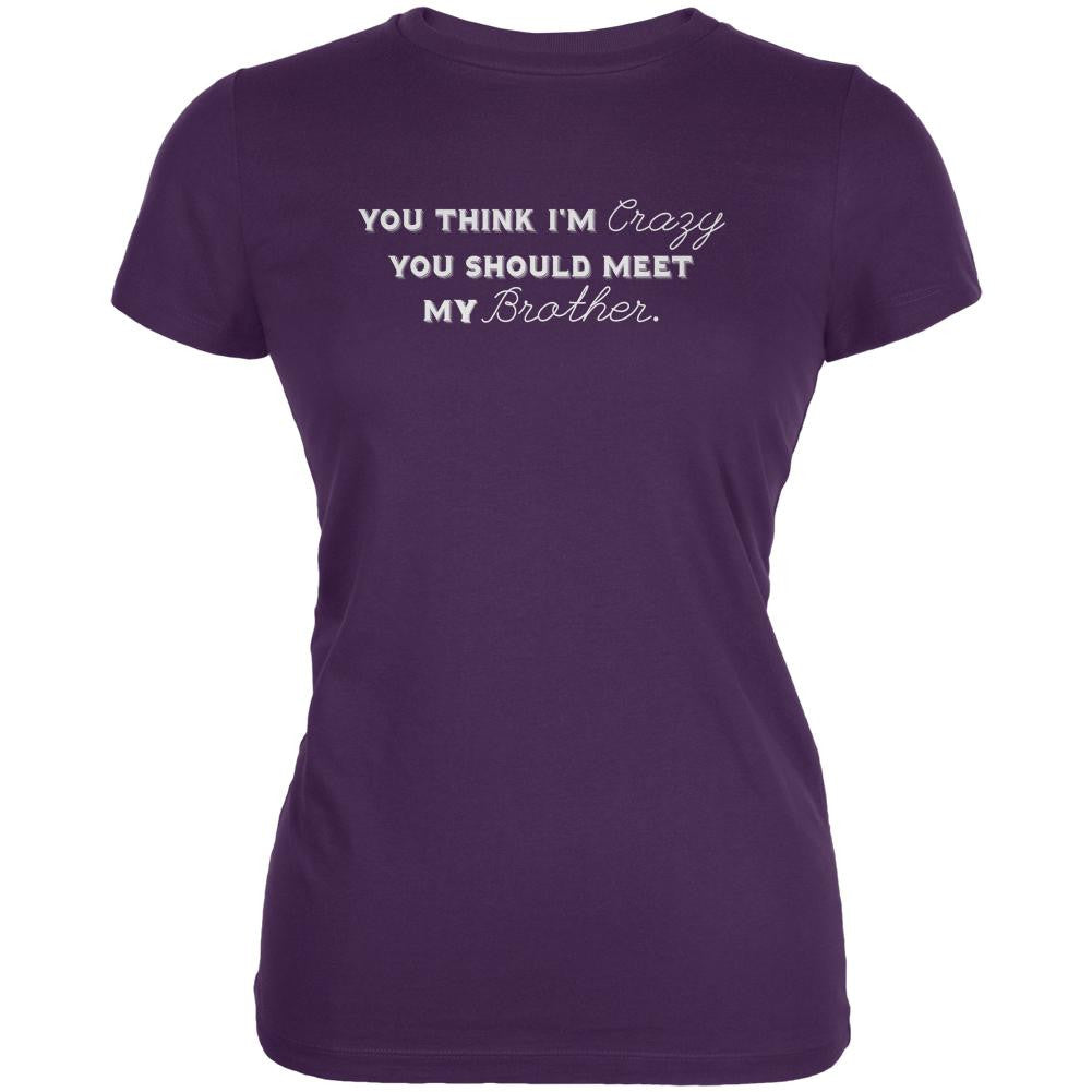 You Think Im Crazy You Should Meet My Brother Purple Juniors Soft T-Shirt Juniors T-Shirts Old Glory 2XL Purple 