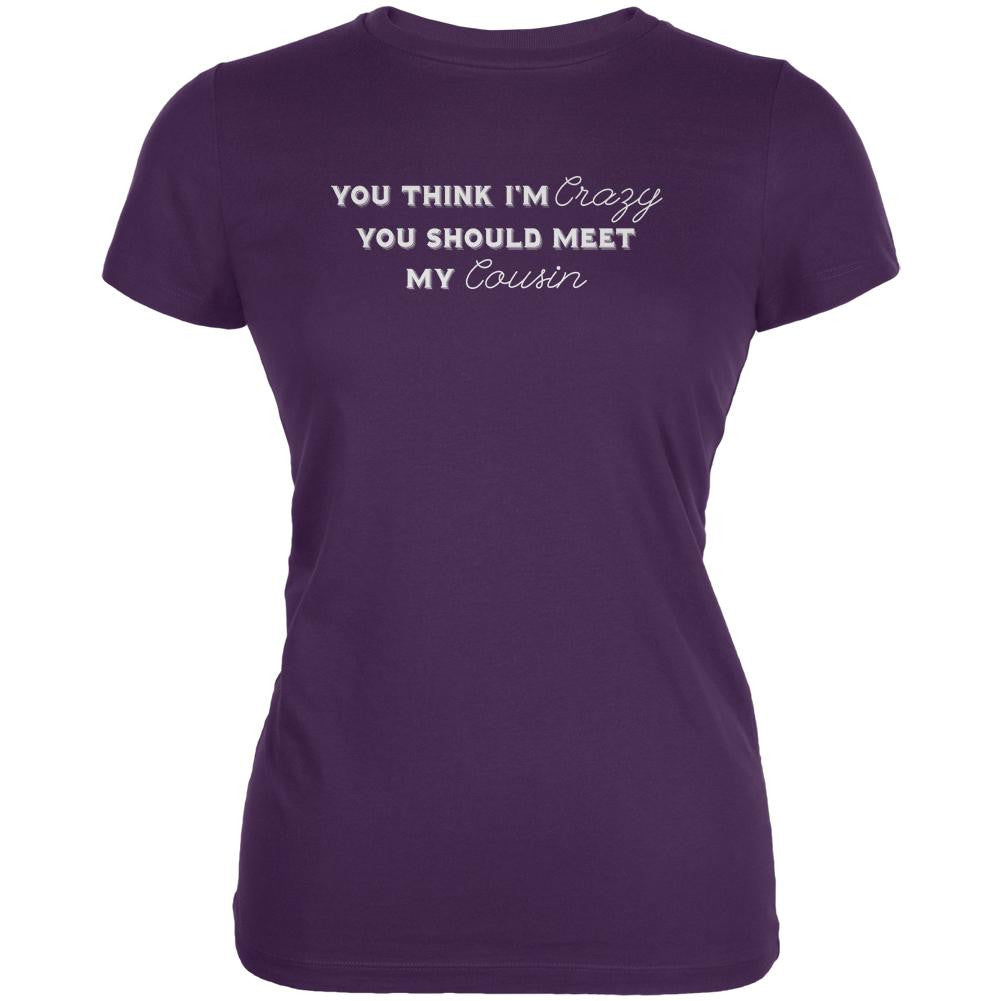 You Think Im Crazy You Should Meet My Cousin Purple Juniors Soft T-Shirt Juniors T-Shirts Old Glory 2XL Purple 