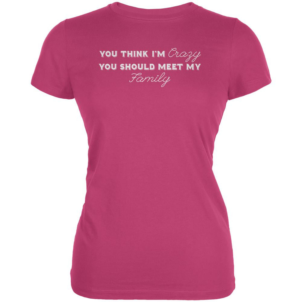 You Think Im Crazy You Should Meet My Family Berry Pink Juniors Soft T-Shirt Juniors T-Shirts Old Glory 2XL Pink 