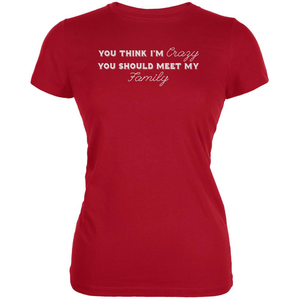 You Think Im Crazy You Should Meet My Family Red Juniors Soft T-Shirt Juniors T-Shirts Old Glory 2XL Red 