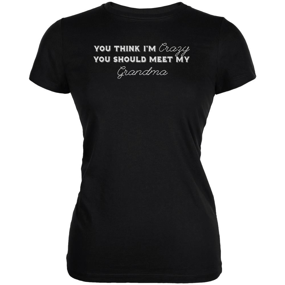 You Think Im Crazy You Should Meet My Grandma Black Juniors Soft T-Shirt Juniors T-Shirts Old Glory 2XL Black 