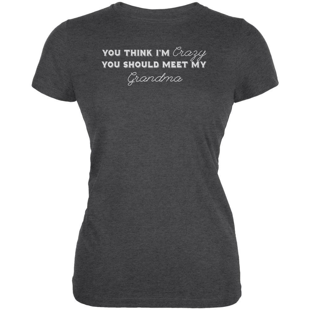 You Think Im Crazy You Should Meet My Grandma Dark Heather Juniors Soft T-Shirt Juniors T-Shirts Old Glory 2XL Grey 