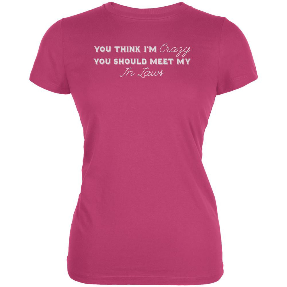 You Think Im Crazy You Should Meet My In Laws Berry Pink Juniors Soft T-Shirt Juniors T-Shirts Old Glory 2XL Pink 