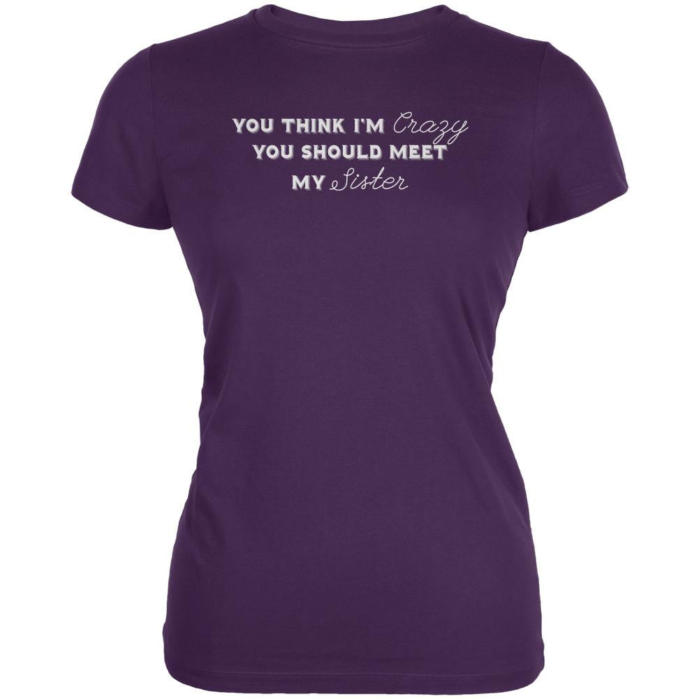 You Think Im Crazy You Should Meet My Sister Purple Juniors Soft T-Shirt Juniors T-Shirts Old Glory 2XL Purple 