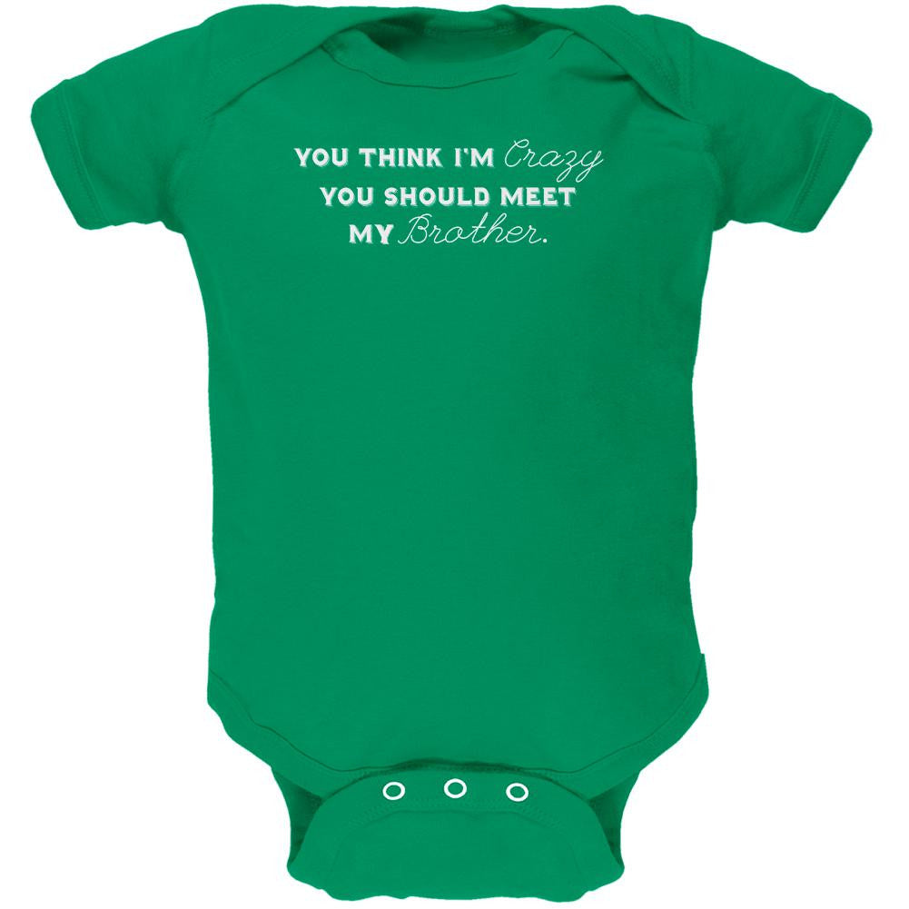 You Think Im Crazy You Should Meet My Brother Kelly Green Soft Baby One Piece Baby One Piece Old Glory 0-3M Green 