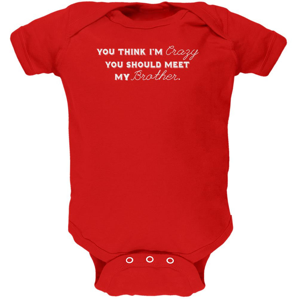 You Think Im Crazy You Should Meet My Brother Red Soft Baby One Piece Baby One Piece Old Glory 0-3M Red 