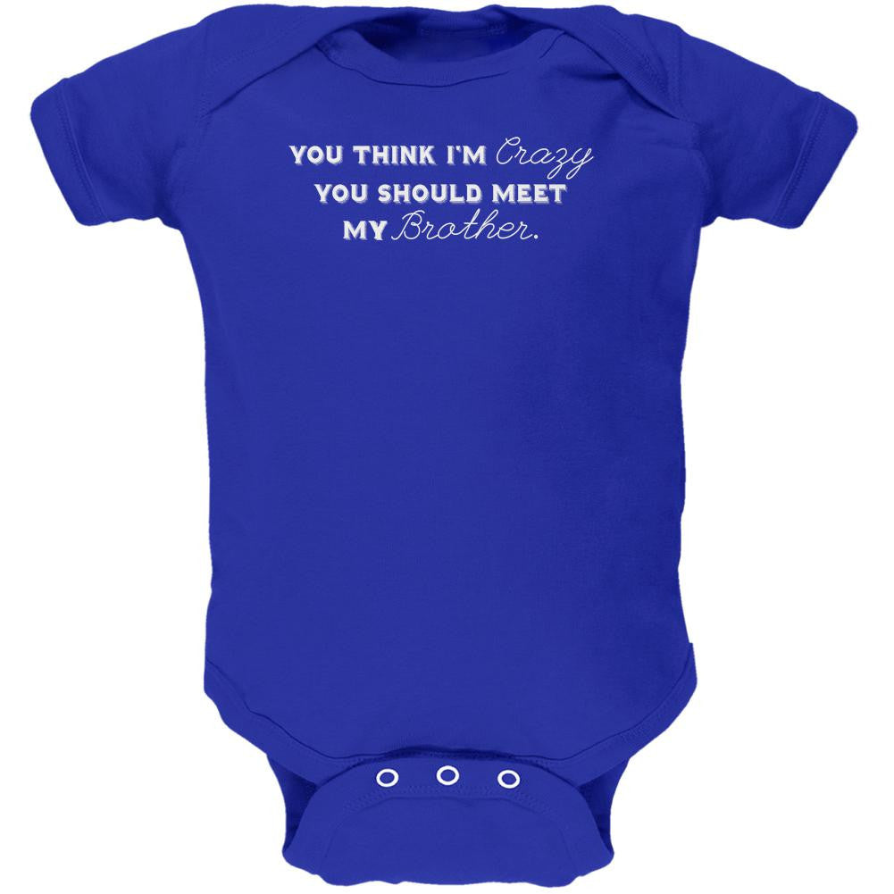 You Think Im Crazy You Should Meet My Brother Royal Soft Baby One Piece Baby One Piece Old Glory 0-3M Blue 