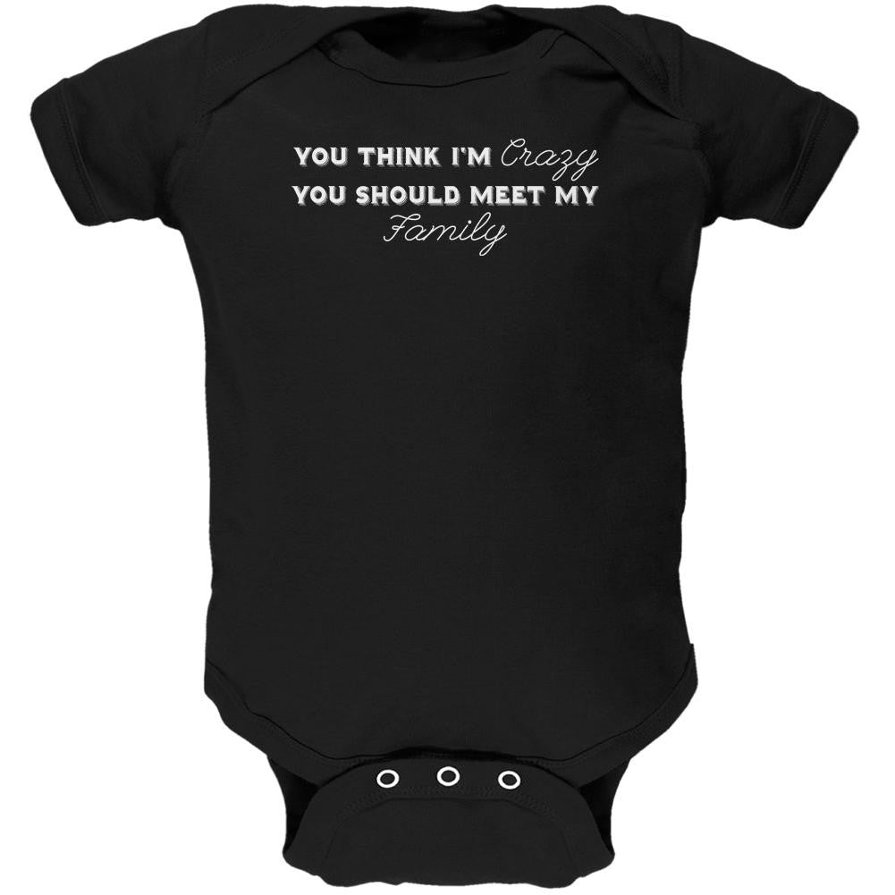 You Think Im Crazy You Should Meet My Family Black Soft Baby One Piece Baby One Piece Old Glory 0-3M Black 