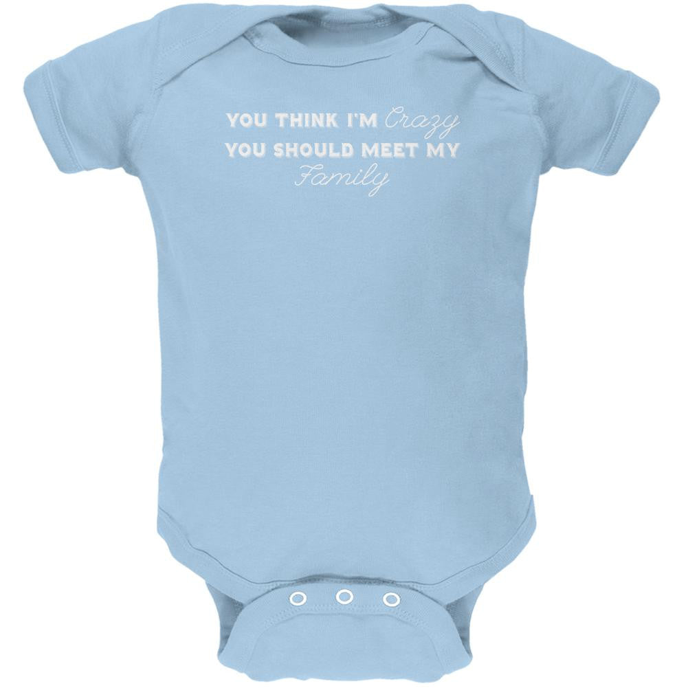 You Think Im Crazy You Should Meet My Family Light Blue Soft Baby One Piece Baby One Piece Old Glory 0-3M Blue 