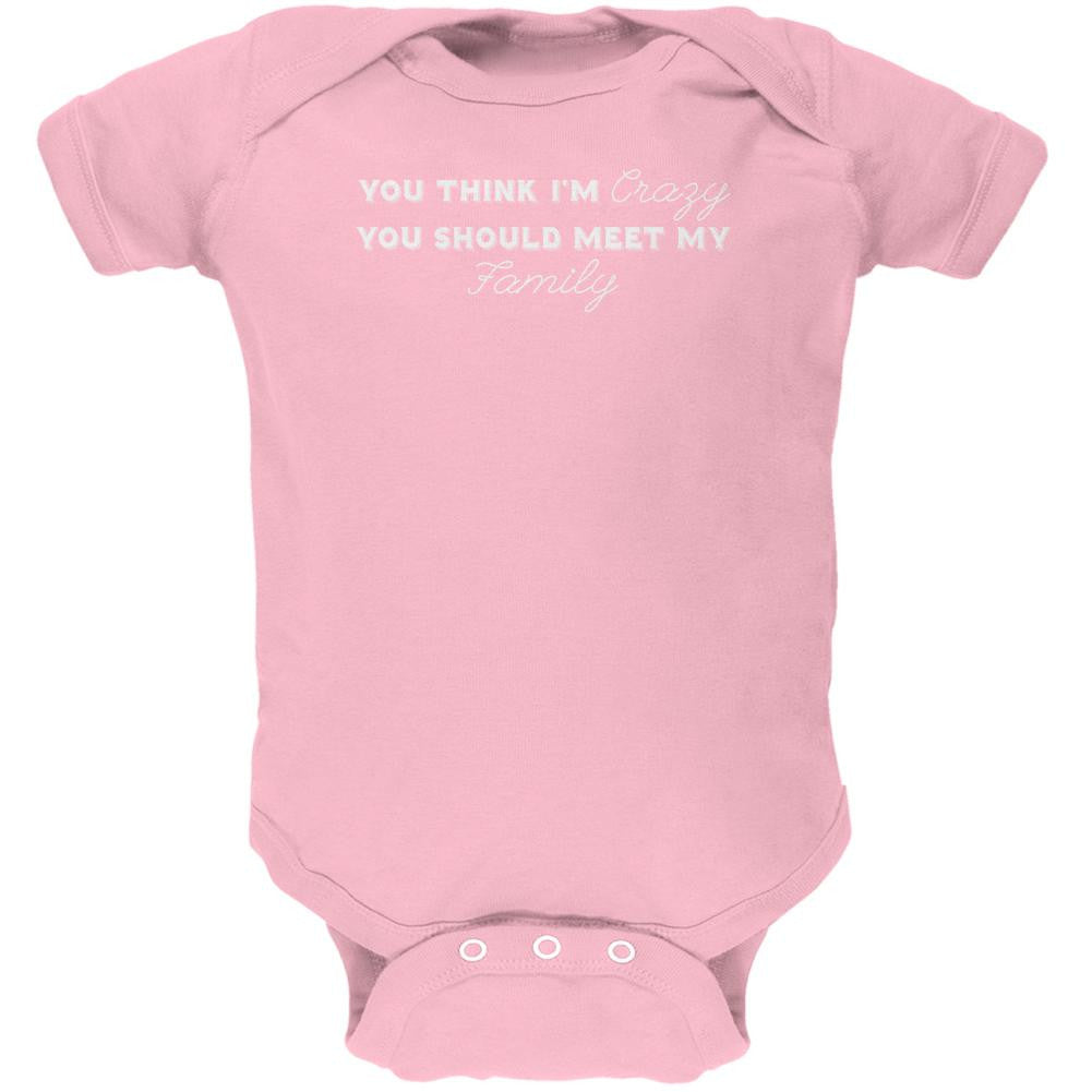 You Think Im Crazy You Should Meet My Family Light Pink Soft Baby One Piece Baby One Piece Old Glory 0-3M Pink 