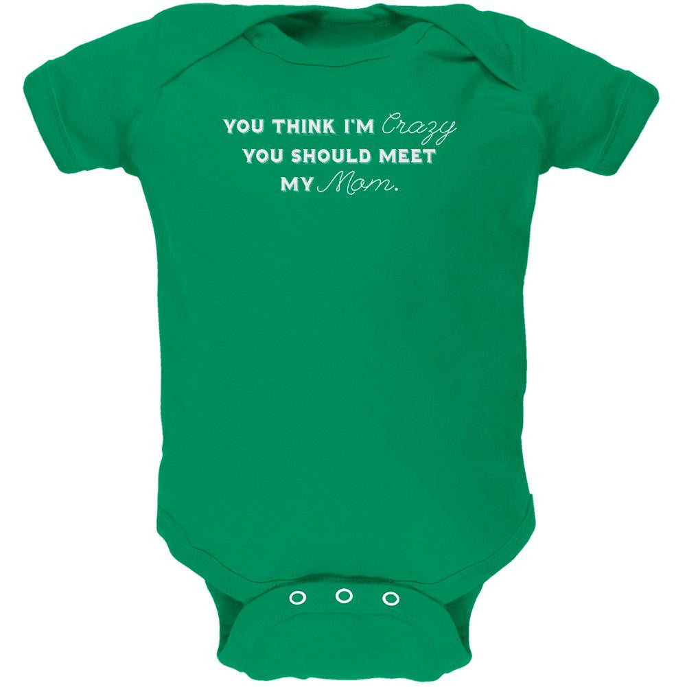 You Think Im Crazy You Should Meet My Mom Kelly Green Soft Baby One Piece Baby One Piece Old Glory 0-3M Green 