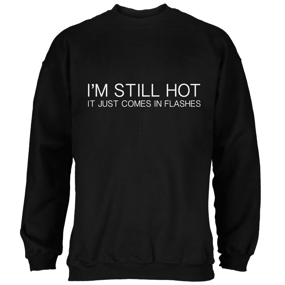I'm Still Hot It Just Comes In Flashes Black Adult Sweatshirt Men's Sweatshirts Old Glory 2XL Black 