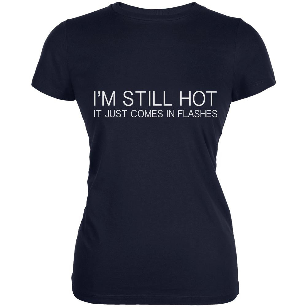 I'm Still Hot It Just Comes In Flashes Navy Juniors Soft T-Shirt Juniors T-Shirts Old Glory 2XL Blue 