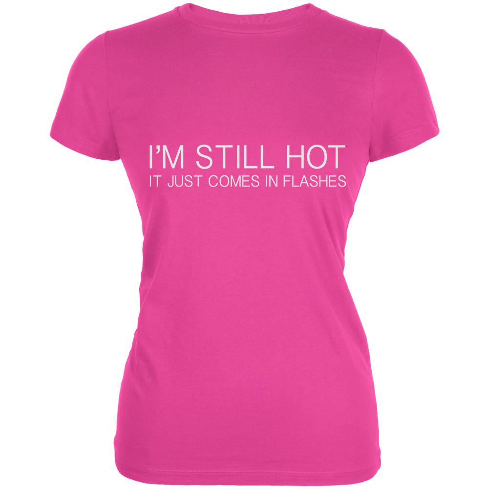 I'm Still Hot It Just Comes In Flashes Pink Juniors Soft T-Shirt Juniors T-Shirts Old Glory 2XL Pink 