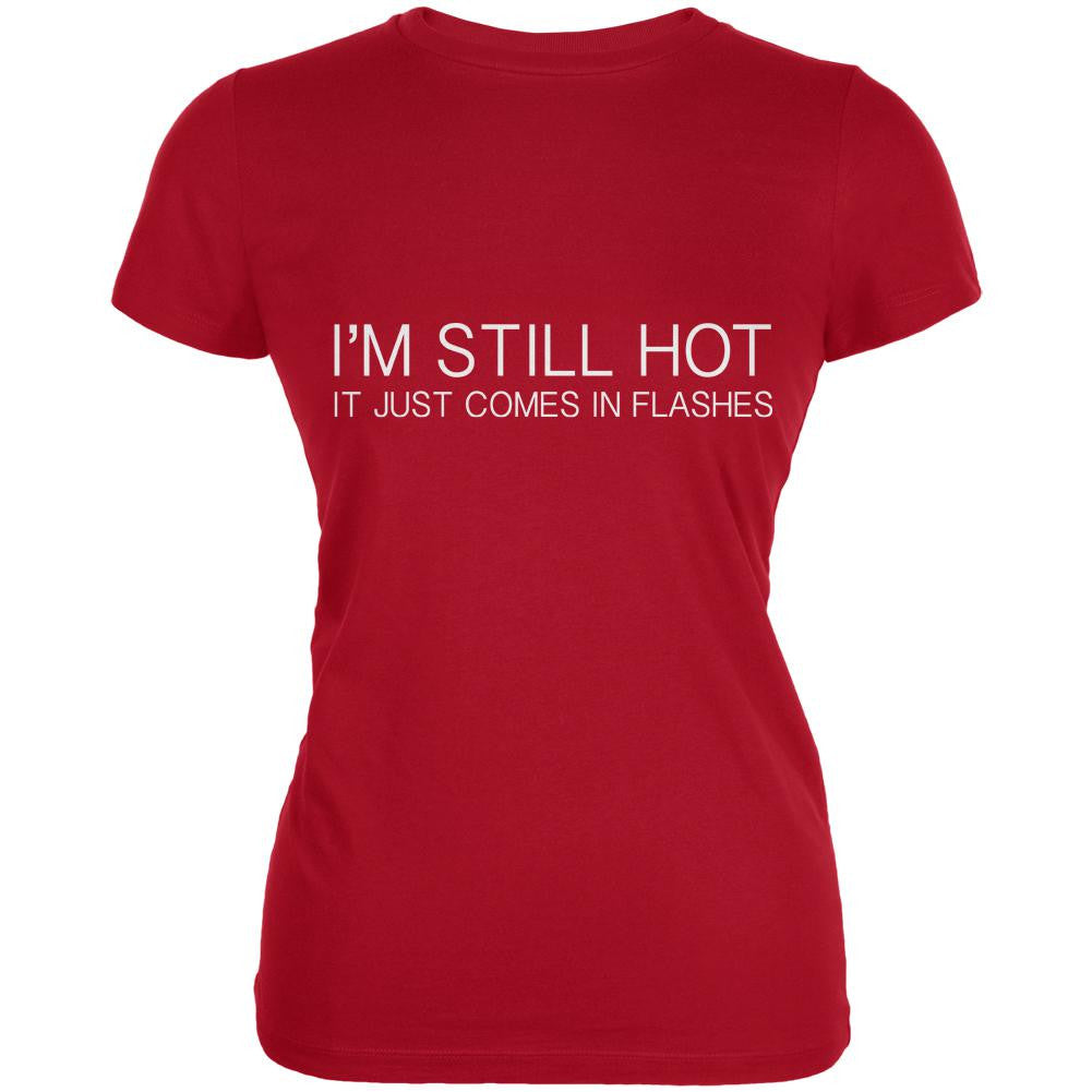 I'm Still Hot It Just Comes In Flashes Red Juniors Soft T-Shirt Juniors T-Shirts Old Glory 2XL Red 