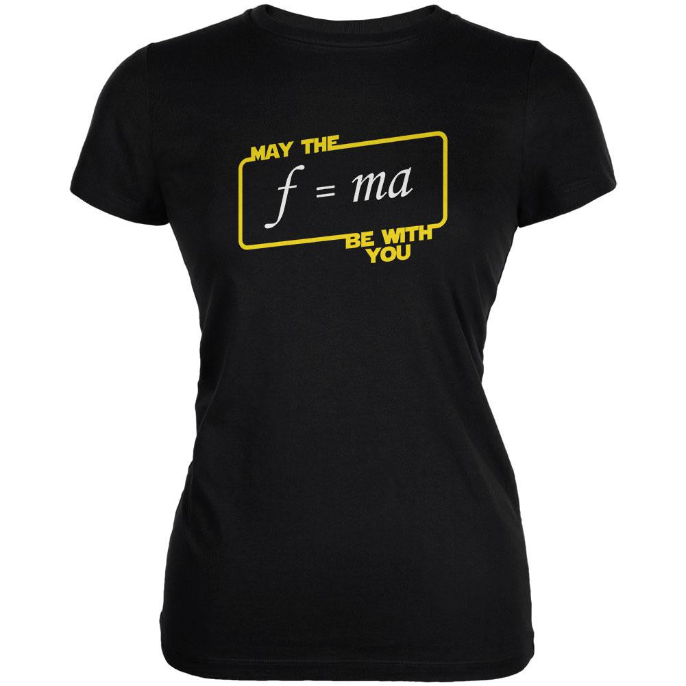 May The F=MA be With You Black Juniors Soft T-Shirt Juniors T-Shirts Old Glory 2XL Black 