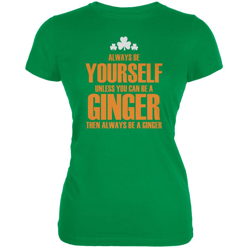 St. Patricks Day Always Be Yourself Ginger Irish Green Juniors Soft T-Shirt Juniors T-Shirts Old Glory LG Green 