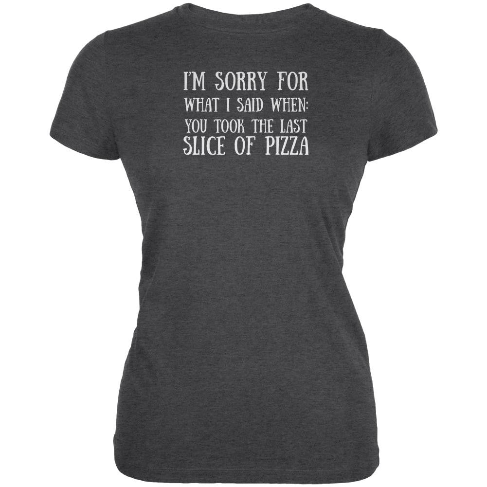 Sorry For What I Said When Pizza Dark Heather Juniors Soft T-Shirt Juniors T-Shirts Old Glory 2XL Grey 