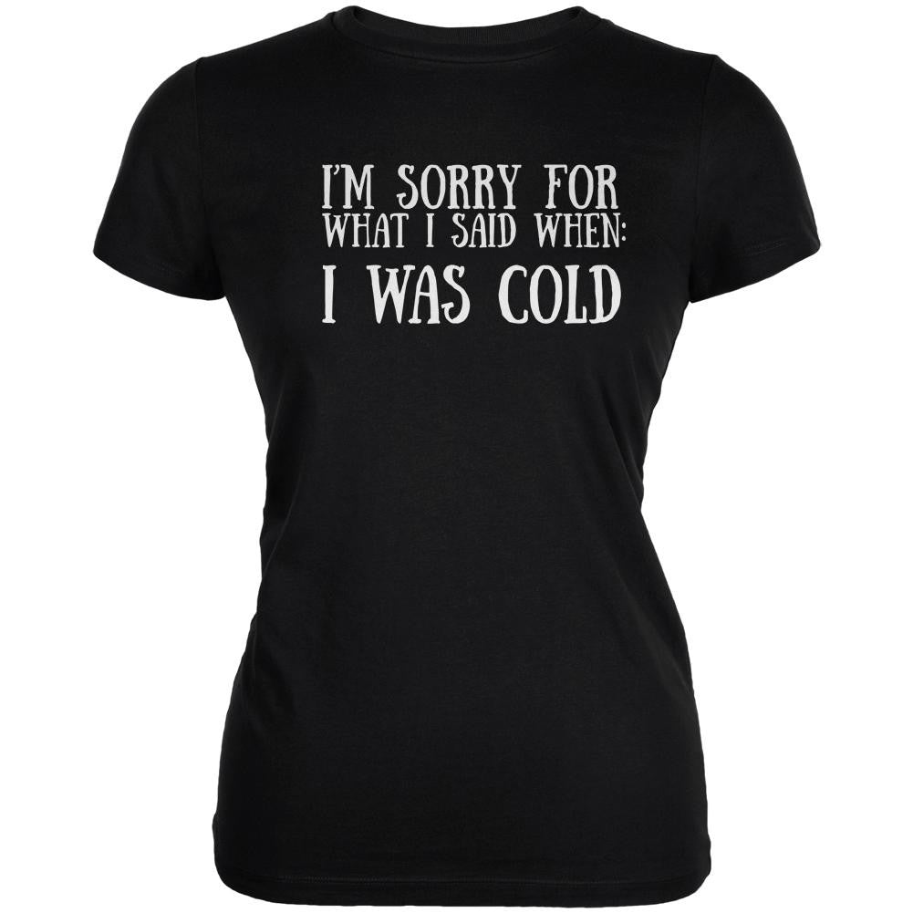 Sorry For What I Said When Cold Black Juniors Soft T-Shirt Juniors T-Shirts Old Glory 2XL Black 