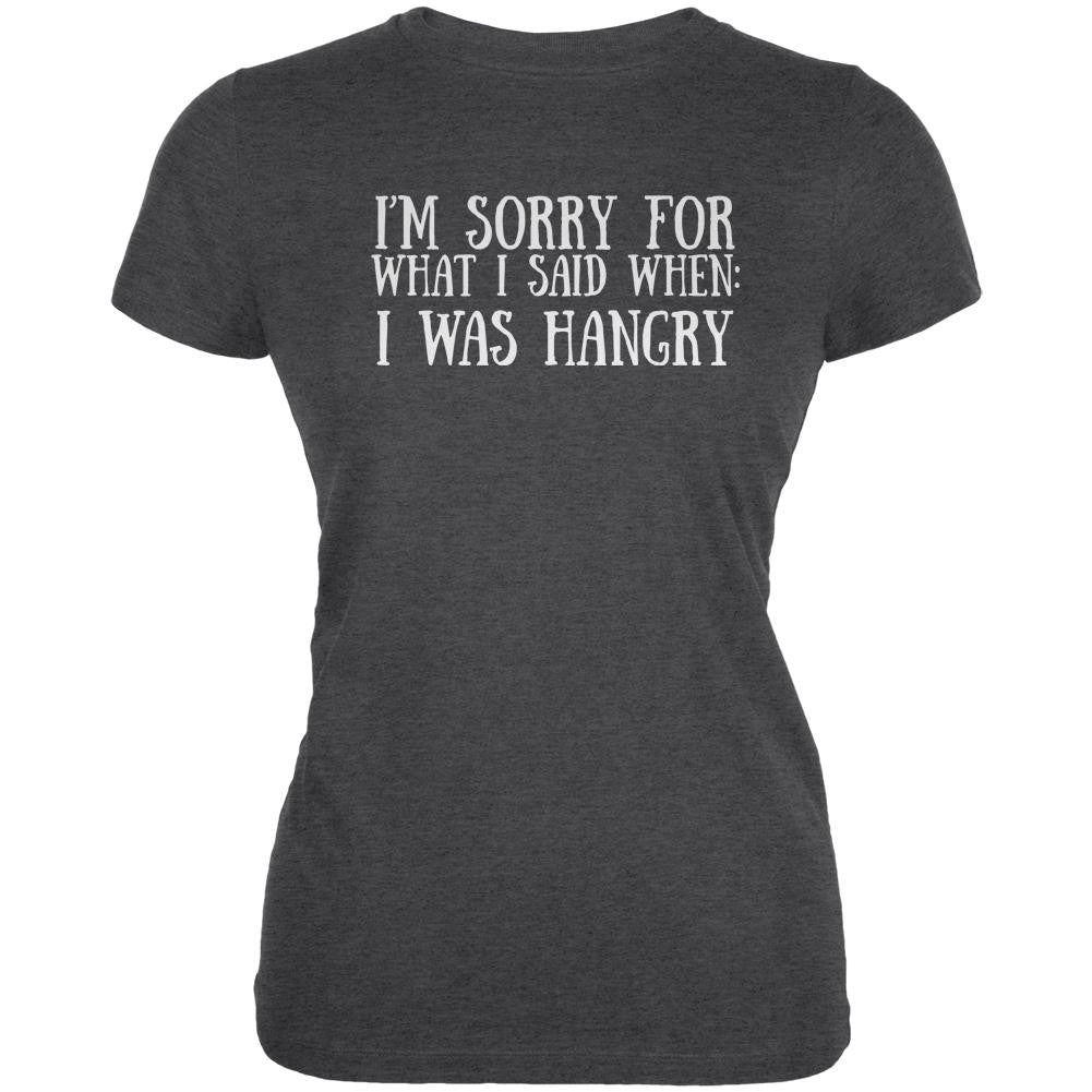 Sorry For What I Said When Hangry Dark Heather Juniors Soft T-Shirt Juniors T-Shirts Old Glory 2XL Grey 