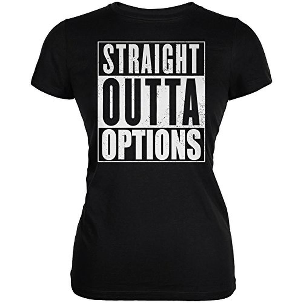 Straight Outta Options Black Juniors Soft T-Shirt Juniors T-Shirts Old Glory 2XL Black 