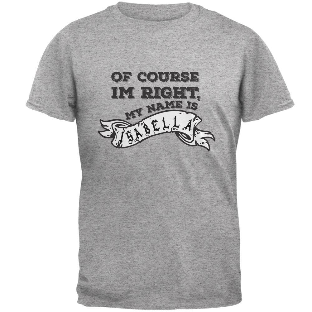 Of Course I'm Right Isabella Heather Grey Adult T-Shirt Men's T-Shirts Old Glory 2XL Grey 