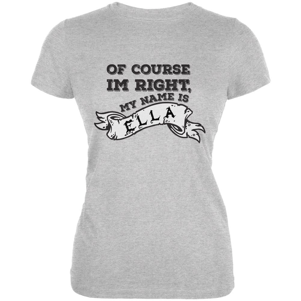 Of Course I'm Right Ella Heather Grey Juniors Soft T-Shirt Juniors T-Shirts Old Glory 2XL Grey 