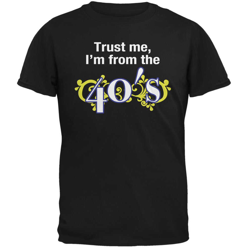 Trust Me I'm from the 40's Black Adult T-Shirt Men's T-Shirts global 2XL Black 