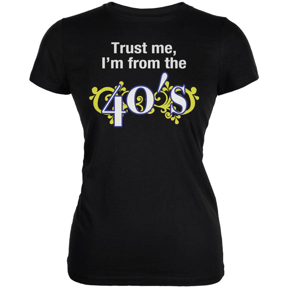 Trust Me I'm from the 40's Black Juniors Soft T-Shirt Juniors T-Shirts Old Glory 2XL Black 