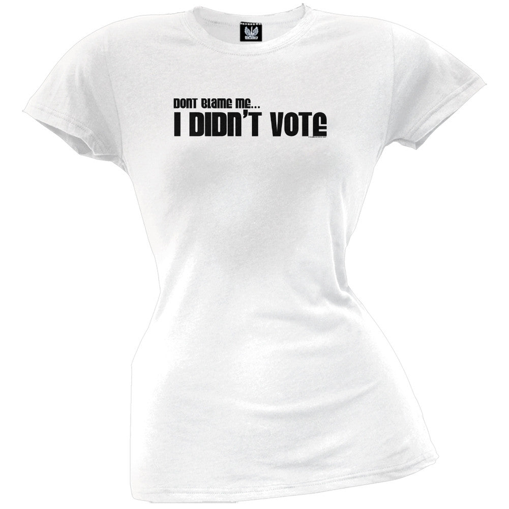 Don't Blame Me I Didn't Vote Juniors T-Shirt Juniors T-Shirts Old Glory LG White 