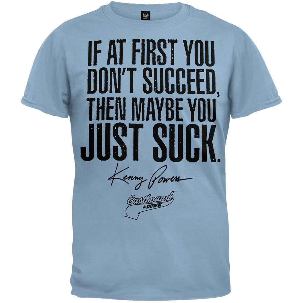 Eastbound and Down - Maybe You Just Suck T-Shirt Men's T-Shirts Eastbound and Down SM Light Blue 