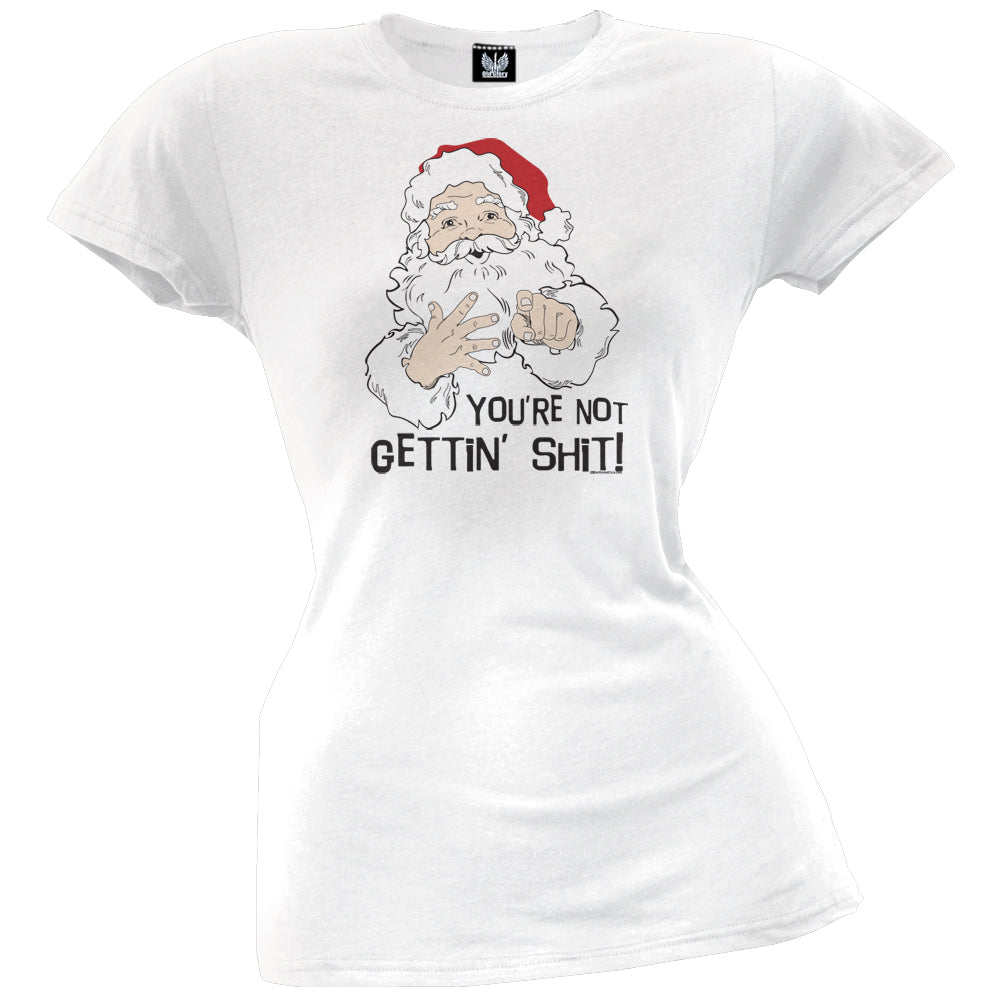 You're Not Getting Shit - Holiday Juniors T-Shirt Juniors T-Shirts Old Glory LG White 