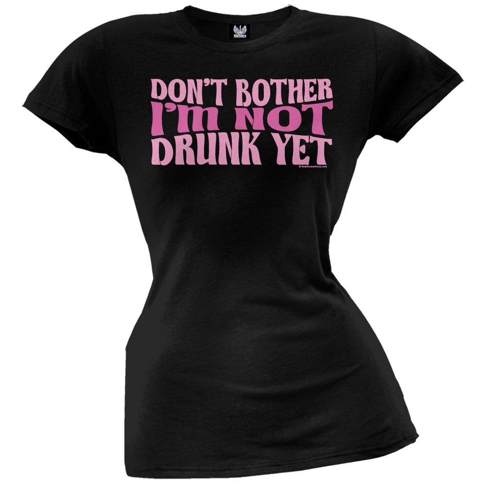 Don't Bother Not Drunk Juniors T-Shirt Juniors T-Shirts Old Glory SM Black