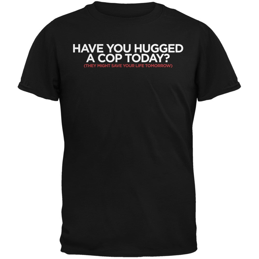 Have You Hugged a Cop Today? Black Adult T-Shirt Men's T-Shirts Old Glory   