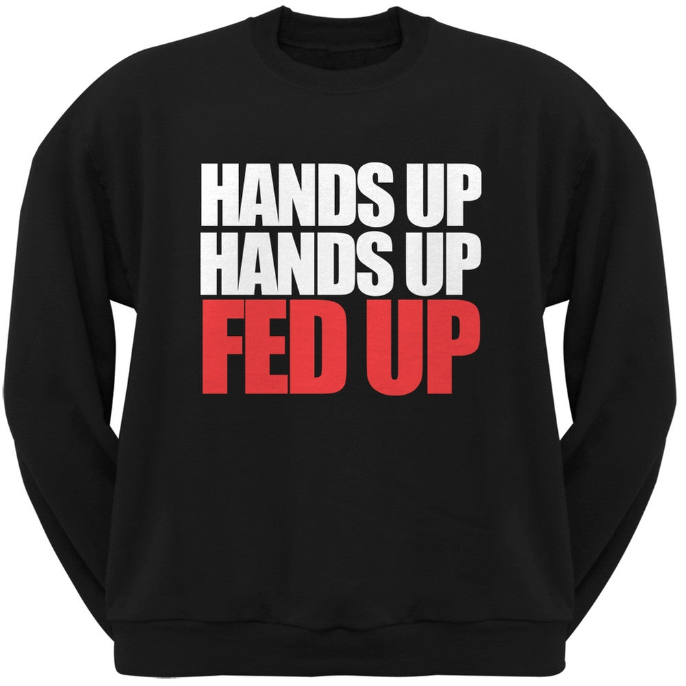 Hands Up Hands Up Fed Up Black Adult Sweatshirt Men's Sweatshirts Old Glory   