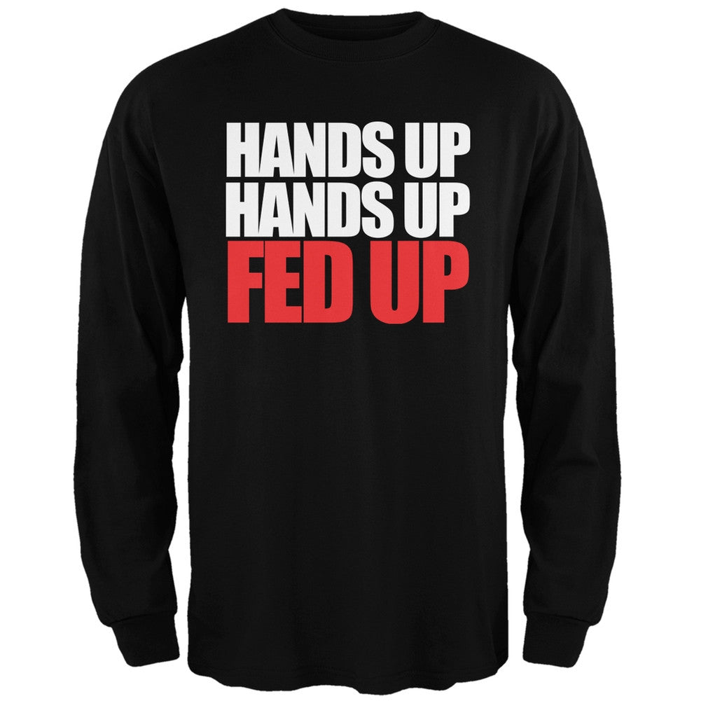 Hands Up Hands Up Fed Up Black Adult Long Sleeve T-Shirt Men's Long Sleeves Old Glory   