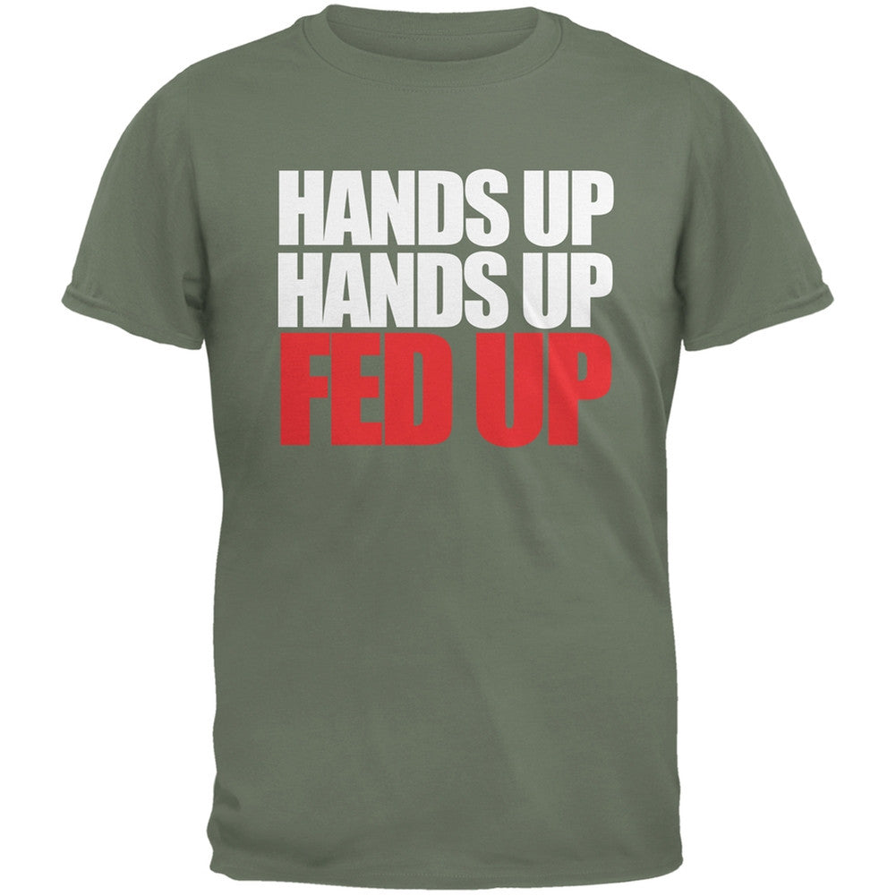 Hands Up Hands Up Fed Up Military Green Adult Green T-Shirt Men's T-Shirts Old Glory   