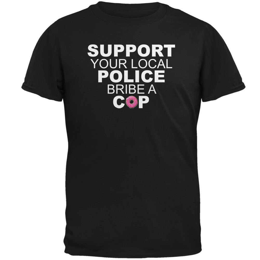 Support Your Local Police, Bribe A Cop Black Adult T-Shirt Men's T-Shirts Old Glory   