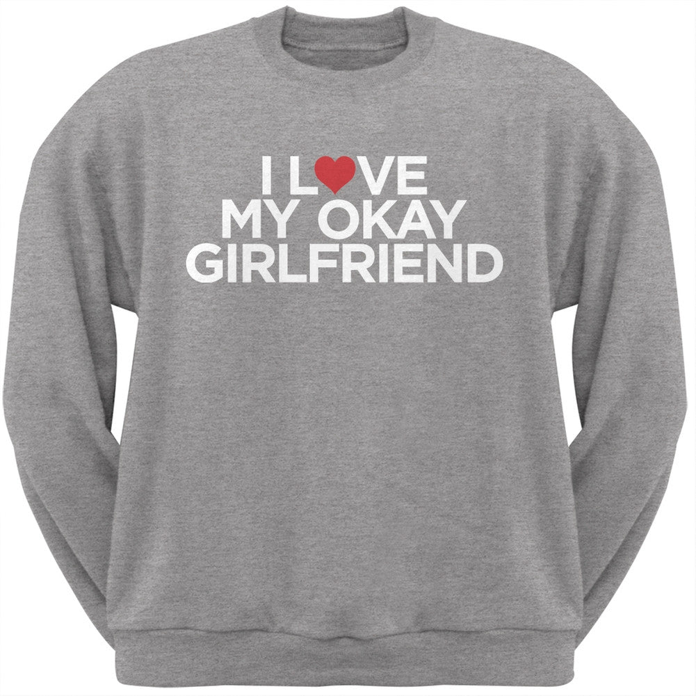 I Love My Okay Girlfriend Heather Grey Adult Crew Neck Sweatshirt Men's Sweatshirts Old Glory   