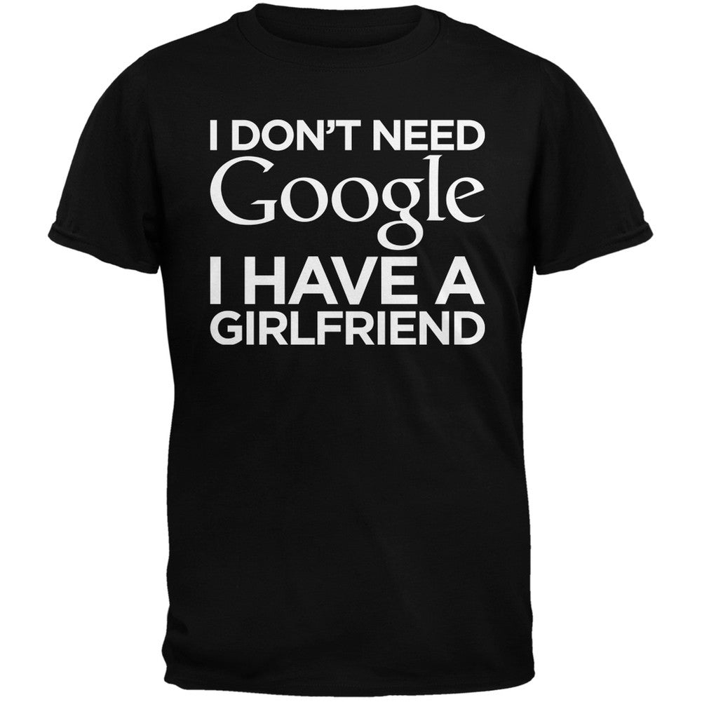 Valentine's Day - I Don't Need Google I Have a Girlfriend Black Adult T-Shirt Men's T-Shirts Old Glory   