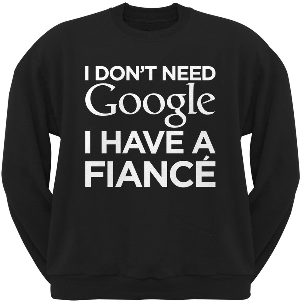 I Don't Need Google I Have a Fiance Black Adult Crew Neck Sweatshirt Men's Sweatshirts Old Glory   