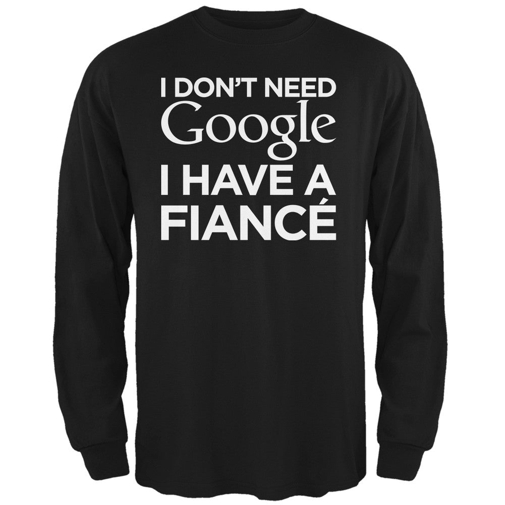 I Don't Need Google I Have a Fiance Black Adult Long Sleeve T-Shirt Men's Long Sleeves Old Glory 2XL Black 