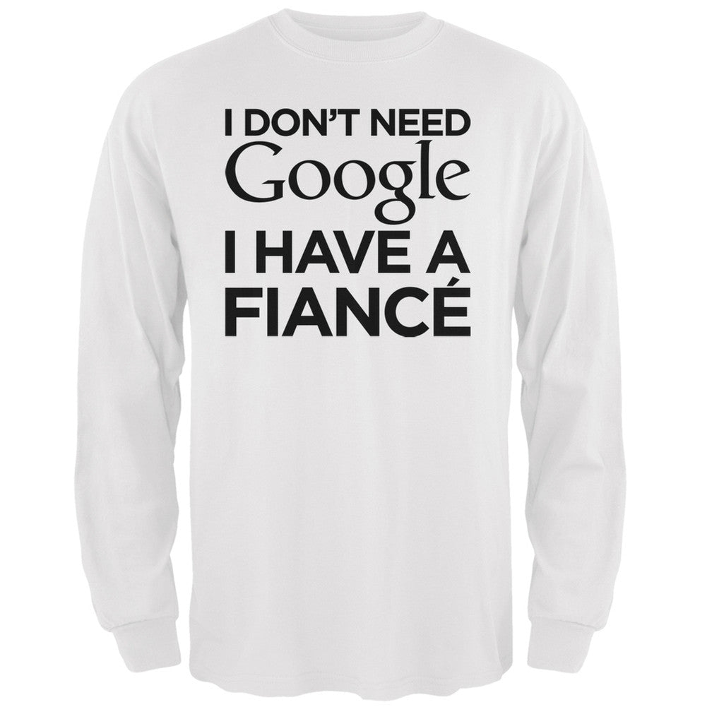 I Don't Need Google I Have a Fiance Black Adult Long Sleeve T-Shirt Men's Long Sleeves Old Glory   
