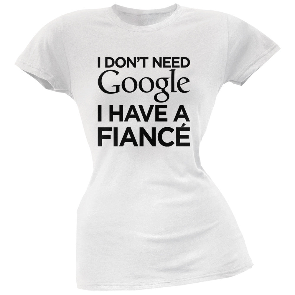 I Don't Need Google I Have a Fiance Pink Soft Juniors T-Shirt Juniors T-Shirts Old Glory   