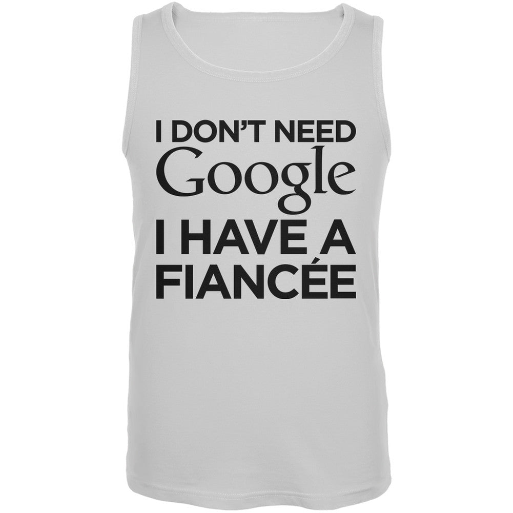 I Don't Need Google I Have a Fiancee White Adult Tank Top Men's Tank Tops Old Glory 2XL White 