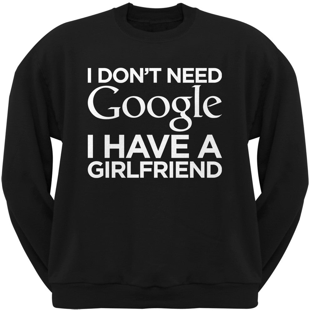 I Don't Need Google I Have a Girlfriend Black Adult Crew Neck Sweatshirt Men's Sweatshirts Old Glory   