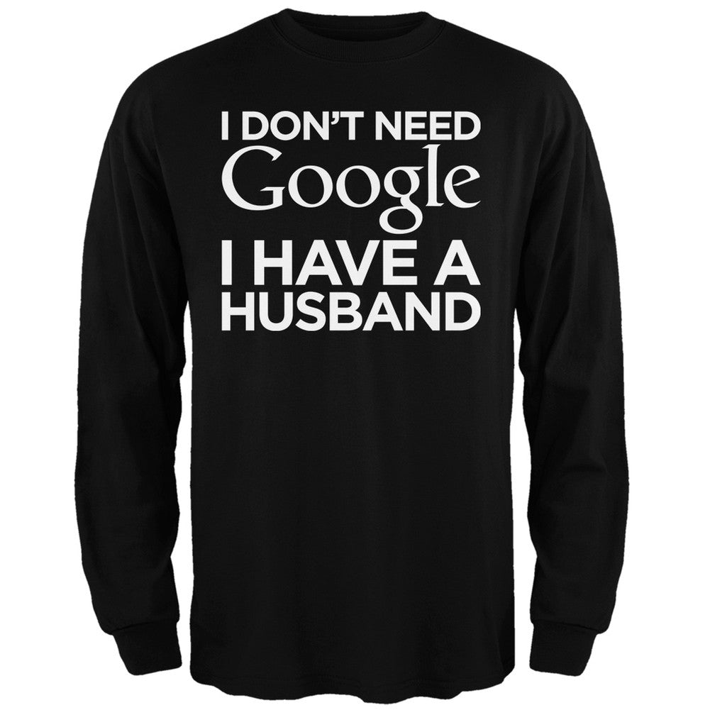 I Don't Need Google I Have a Husband Black Adult Long Sleeve T-Shirt Men's Long Sleeves Old Glory   