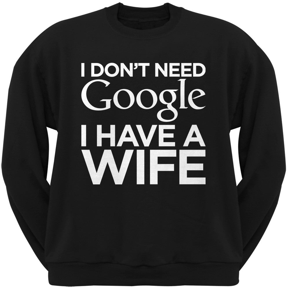 I Don't Need Google I Have a Wife Black Adult Crew Neck Sweatshirt Men's Sweatshirts Old Glory   