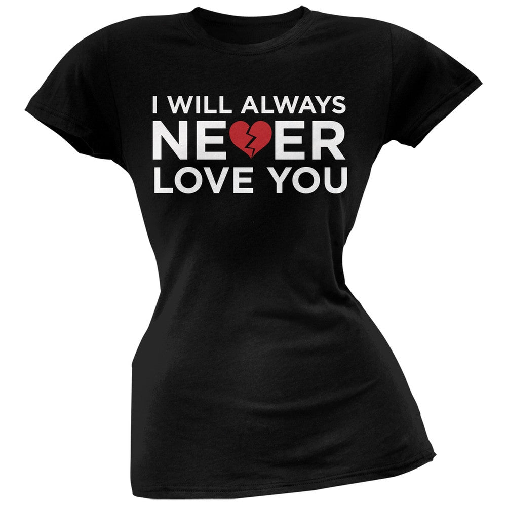 I Will Always Never Love You Black Soft Juniors T-Shirt Juniors T-Shirts Old Glory   